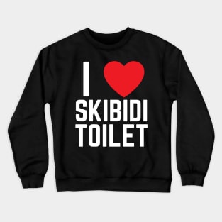 I Heart Skibidi Toilet I Love Skibidi Toilet Crewneck Sweatshirt